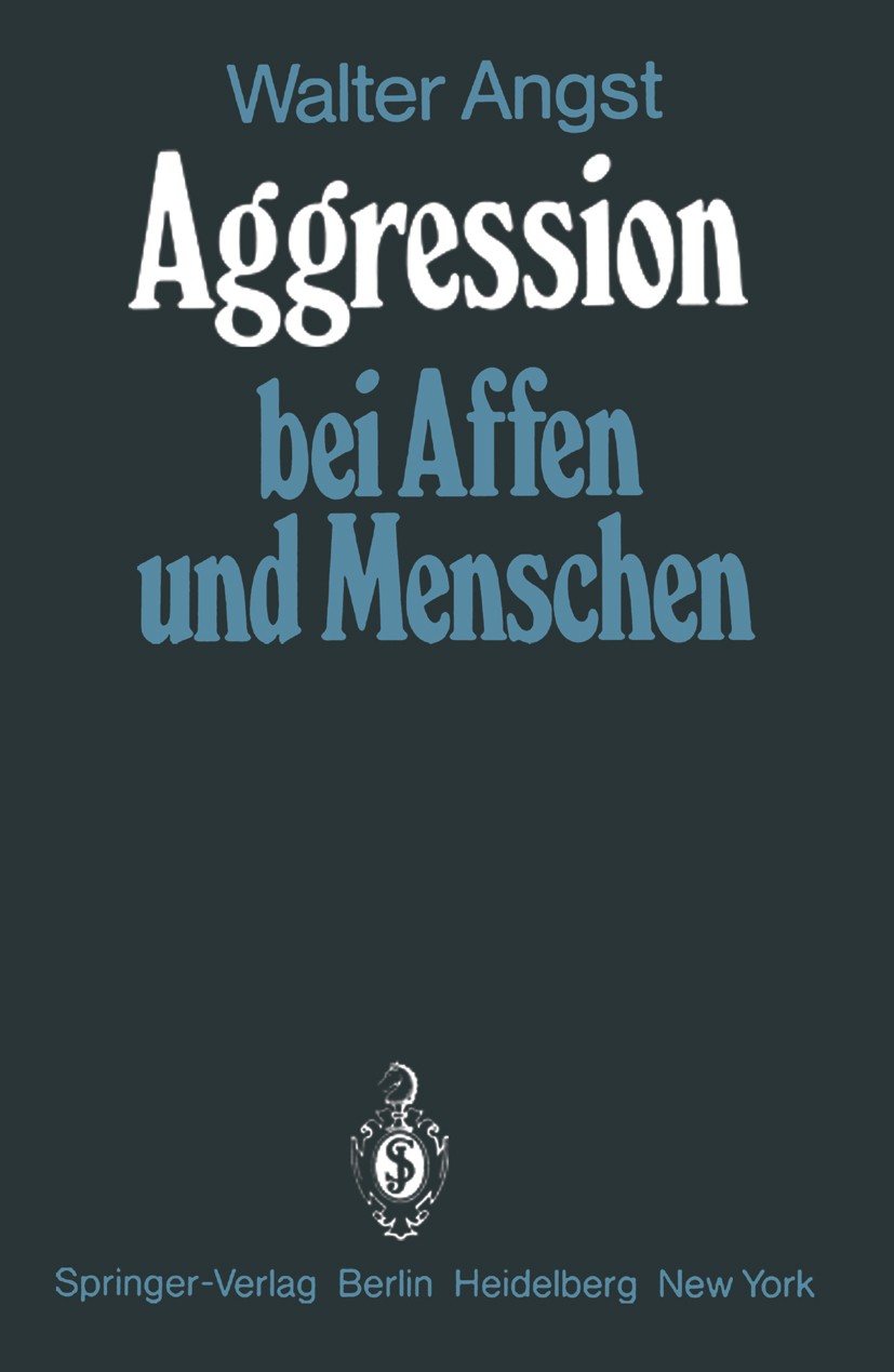 Titlebook: Aggression bei Affen und Menschen; Walter Angst Book 1980 Springer-Verlag Berlin, Heidelberg 1980 Aggression.Angst.Menschen.Primaten.Psych Titlebook: Aggression bei Affen und Menschen; Walter Angst Book 1980 Springer-Verlag Berlin, Heidelberg 1980 Aggression.Angst.Menschen.Primaten.Psych
