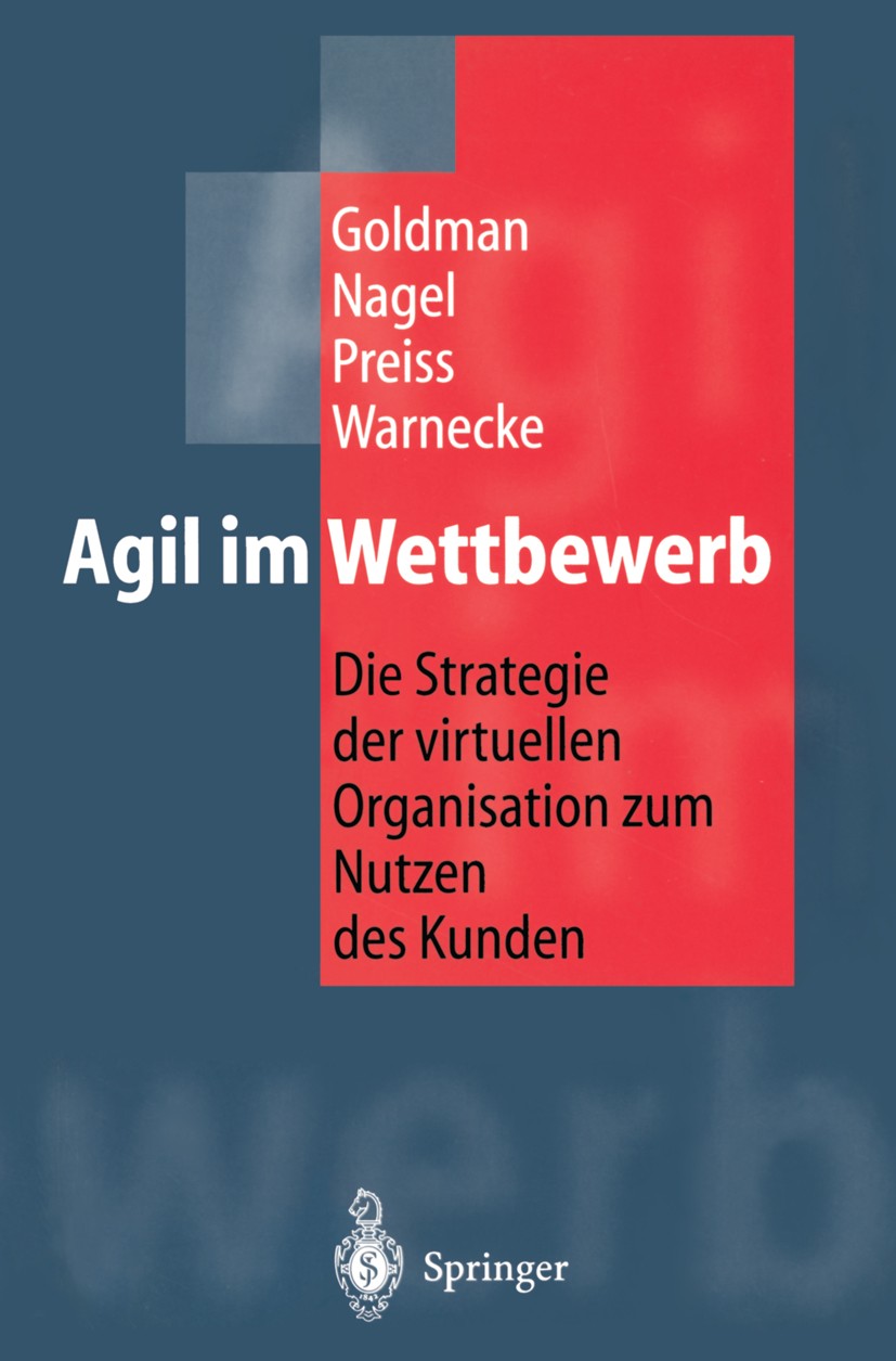 Titlebook: Agil im Wettbewerb; Die Strategie der vi Steven L. Goldman,Roger N. Nagel,Hans-Jürgen Warne BookLatest edition Springer-Verlag Berlin, Heid Titlebook: Agil im Wettbewerb; Die Strategie der vi Steven L. Goldman,Roger N. Nagel,Hans-Jürgen Warne BookLatest edition Springer-Verlag Berlin, Heid