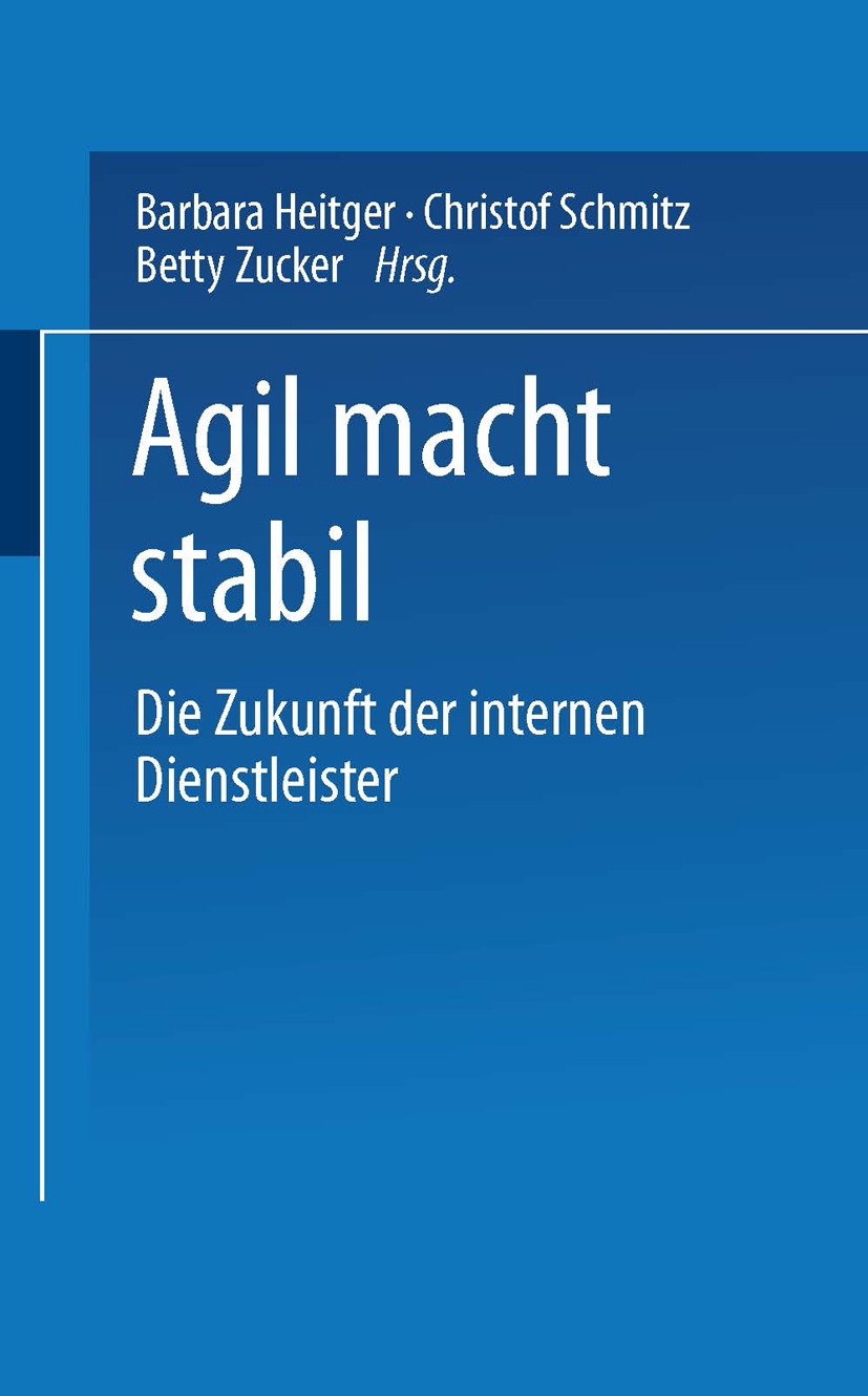 Titlebook: Agil macht stabil; Die Zukunft der inte Barbara Heitger,Christof Schmitz,Betty Zucker Textbook 1994 Springer Fachmedien Wiesbaden 1994 Dien Titlebook: Agil macht stabil; Die Zukunft der inte Barbara Heitger,Christof Schmitz,Betty Zucker Textbook 1994 Springer Fachmedien Wiesbaden 1994 Dien