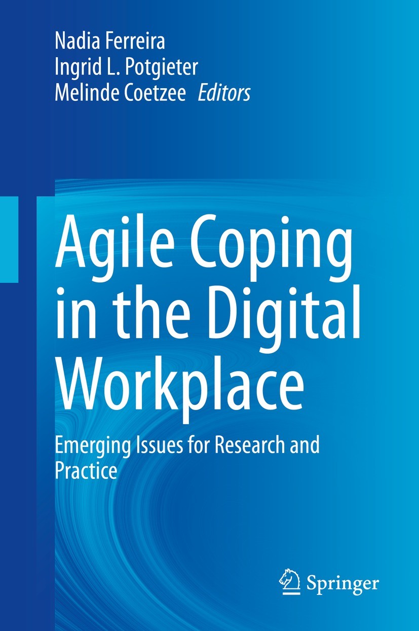 Titlebook: Agile Coping in the Digital Workplace; Emerging Issues for Nadia Ferreira,Ingrid L. Potgieter,Melinde Coetzee Book 2021 The Editor(s) (if Titlebook: Agile Coping in the Digital Workplace; Emerging Issues for Nadia Ferreira,Ingrid L. Potgieter,Melinde Coetzee Book 2021 The Editor(s) (if