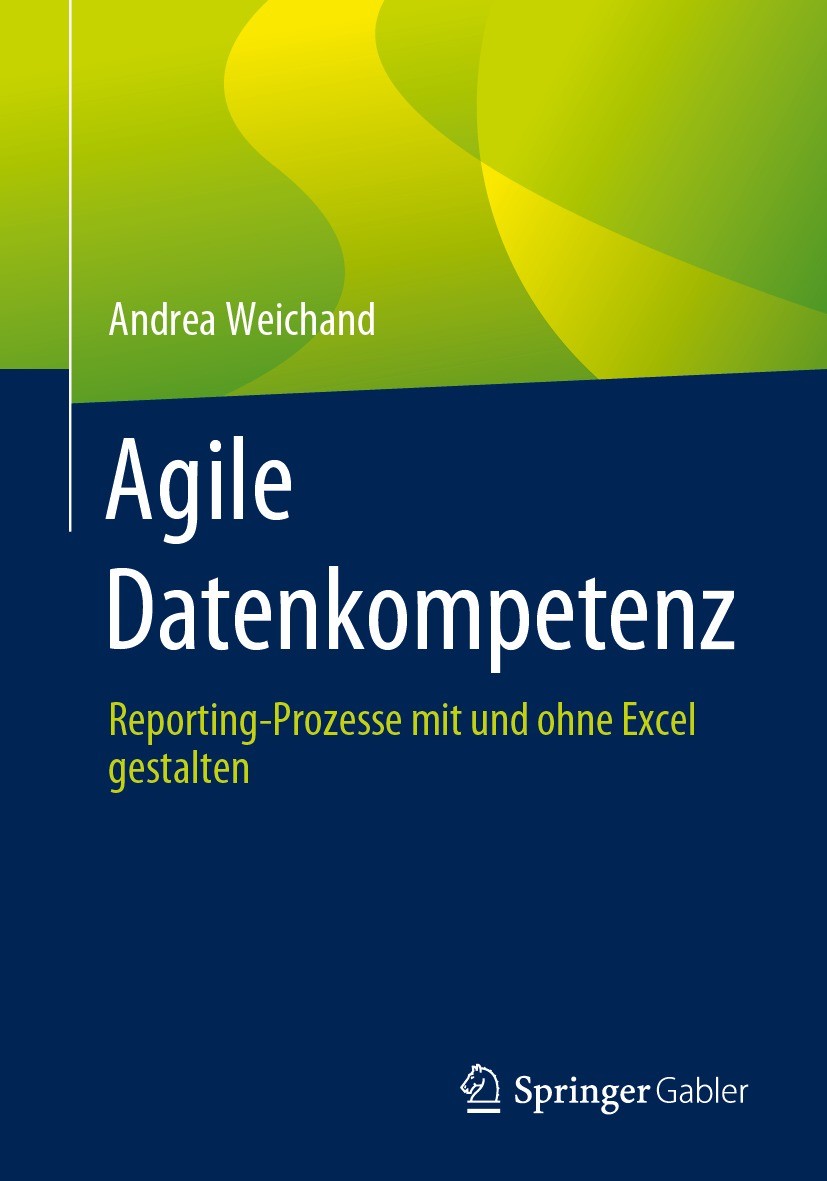 Titlebook: Agile Datenkompetenz; Reporting-Prozesse m Andrea Weichand Book 2023 Der/die Herausgeber bzw. der/die Autor(en), exklusiv lizenziert an Spr Titlebook: Agile Datenkompetenz; Reporting-Prozesse m Andrea Weichand Book 2023 Der/die Herausgeber bzw. der/die Autor(en), exklusiv lizenziert an Spr