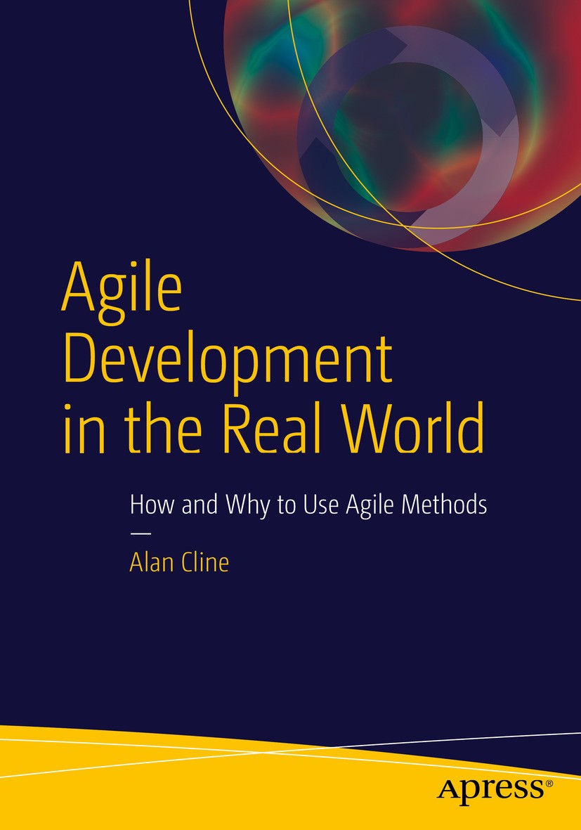 Titlebook: Agile Development in the Real World; Alan Cline Book 2015 Alan Cline 2015 Scrum.Kanban.Agile.Burn down.Development.testing.requirements Titlebook: Agile Development in the Real World; Alan Cline Book 2015 Alan Cline 2015 Scrum.Kanban.Agile.Burn down.Development.testing.requirements