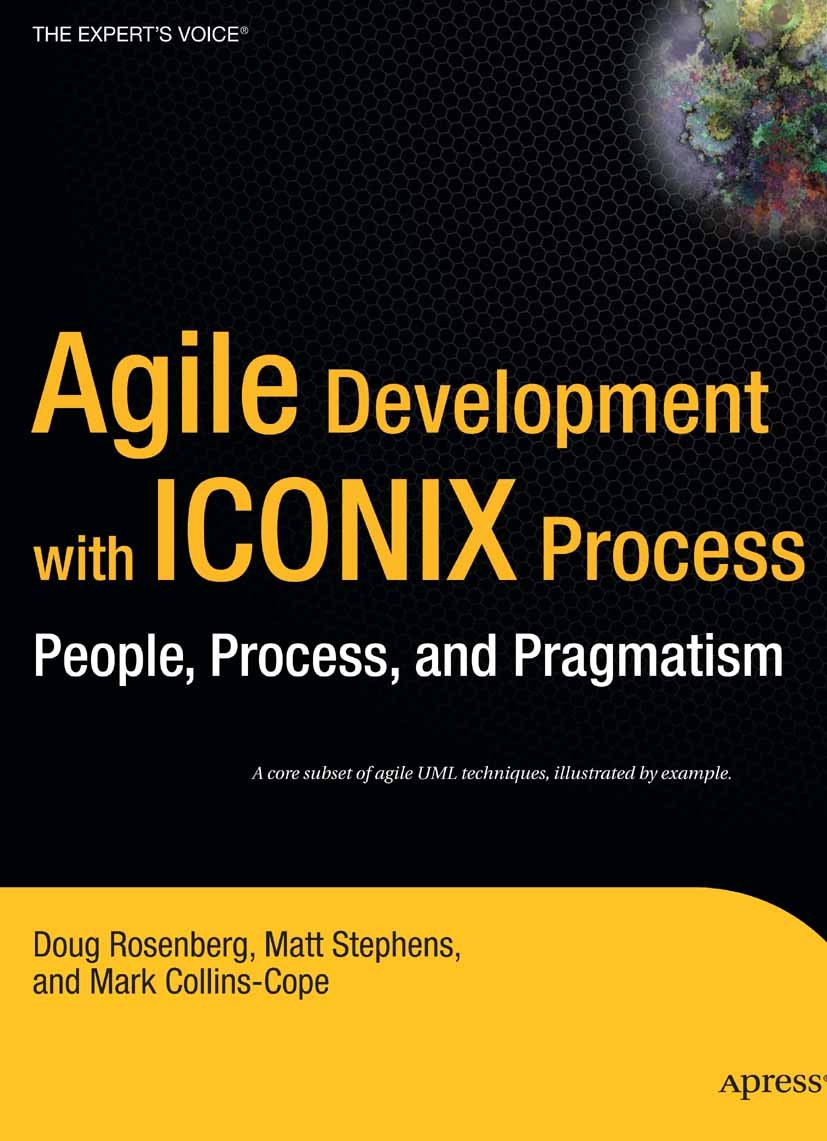 Titlebook: Agile Development with ICONIX Process; People, Process, and Doug Rosenberg,Matt Stephens,Mark Collins-Cope Book 2005 Don Rosenberg and Mark Titlebook: Agile Development with ICONIX Process; People, Process, and Doug Rosenberg,Matt Stephens,Mark Collins-Cope Book 2005 Don Rosenberg and Mark
