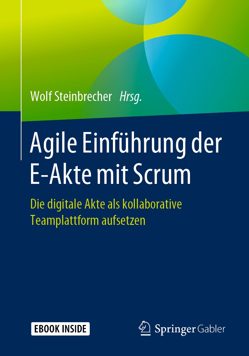 Titlebook: Agile Einführung der E-Akte mit Scrum; Die digitale Akte al Wolf Steinbrecher Book 2020 Der/die Herausgeber bzw. der/die Autor(en), exklusi Titlebook: Agile Einführung der E-Akte mit Scrum; Die digitale Akte al Wolf Steinbrecher Book 2020 Der/die Herausgeber bzw. der/die Autor(en), exklusi