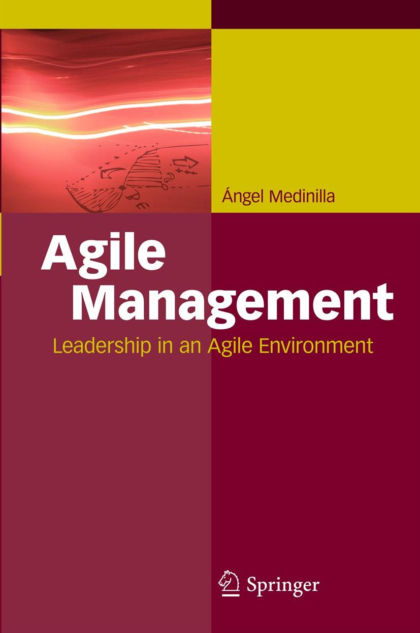 Titlebook: Agile Management; Leadership in an Agi Ángel Medinilla Book 2012 Springer-Verlag Berlin Heidelberg 2012 Kanban.SCRUM.lean management.people Titlebook: Agile Management; Leadership in an Agi Ángel Medinilla Book 2012 Springer-Verlag Berlin Heidelberg 2012 Kanban.SCRUM.lean management.people