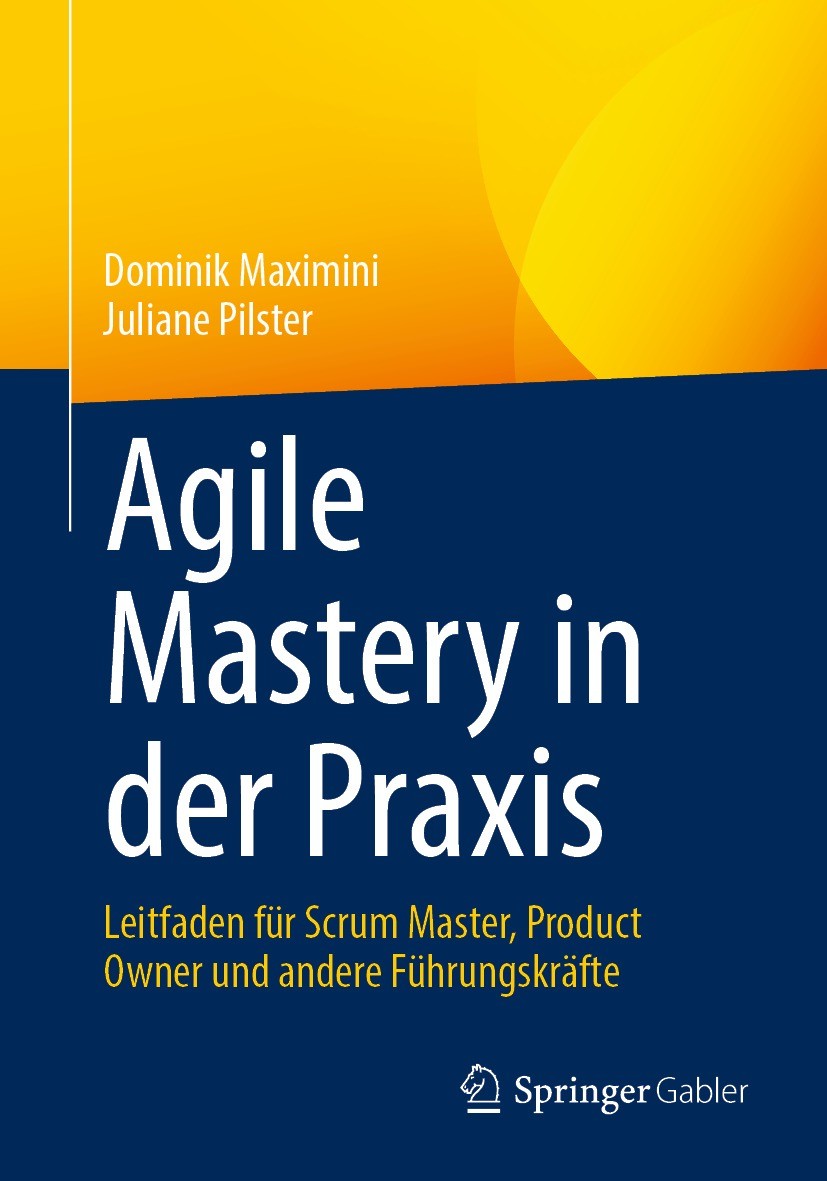 Titlebook: Agile Mastery in der Praxis; Leitfaden für Scrum Dominik Maximini,Juliane Pilster Book 2023 Der/die Herausgeber bzw. der/die Autor(en), ex Titlebook: Agile Mastery in der Praxis; Leitfaden für Scrum Dominik Maximini,Juliane Pilster Book 2023 Der/die Herausgeber bzw. der/die Autor(en), ex