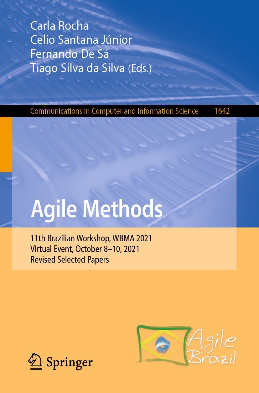 Titlebook: Agile Methods; 11th Brazilian Works Carla Rocha,Celio Santana Júnior,Tiago Silva da Si Conference proceedings 2023 Springer Nature Switzerl Titlebook: Agile Methods; 11th Brazilian Works Carla Rocha,Celio Santana Júnior,Tiago Silva da Si Conference proceedings 2023 Springer Nature Switzerl