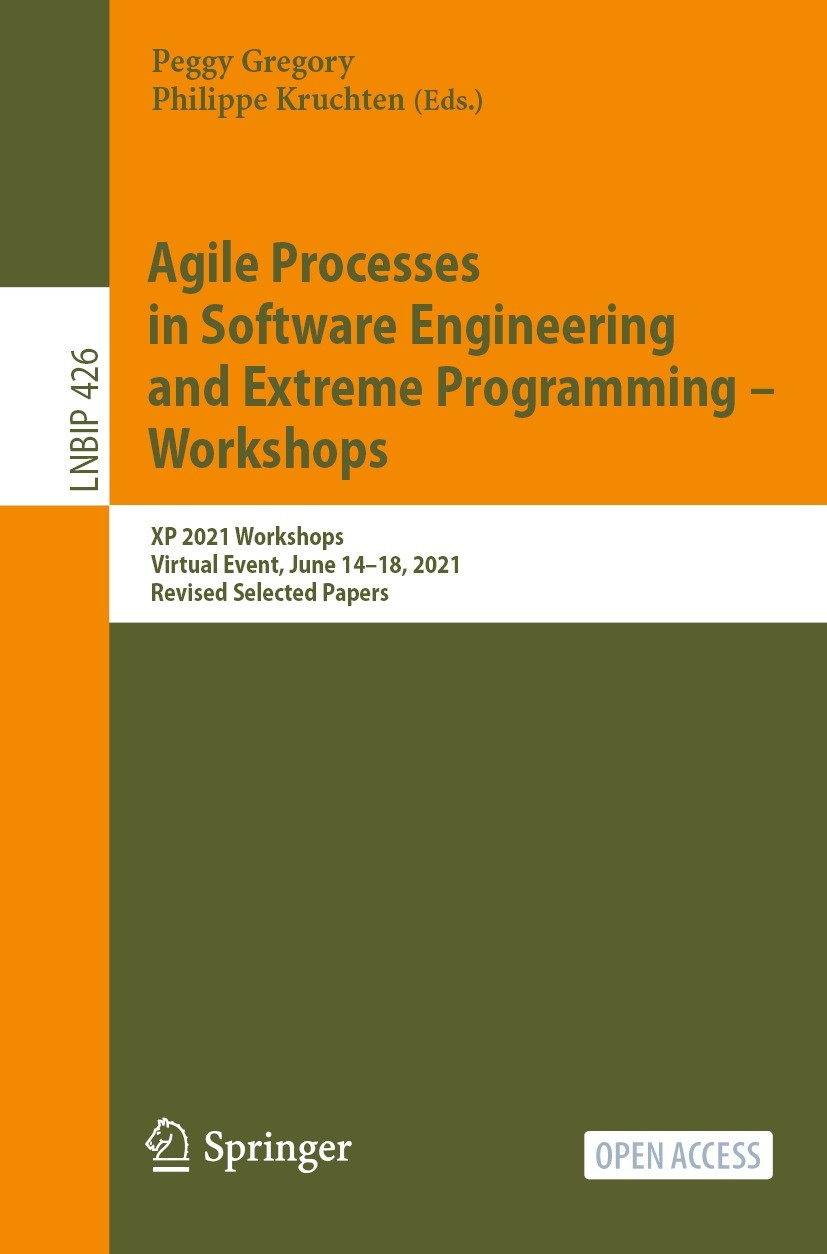 Titlebook: Agile Processes in Software Engineering and Extreme Programming – Workshops; XP 2021 Workshops, V Peggy Gregory,Philippe Kruchten Conferenc Titlebook: Agile Processes in Software Engineering and Extreme Programming – Workshops; XP 2021 Workshops, V Peggy Gregory,Philippe Kruchten Conferenc