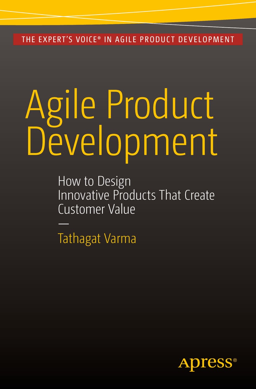 Titlebook: Agile Product Development; How to Design Innova Tathagat Varma Book 2015 Tathagat Varma 2015 Titlebook: Agile Product Development; How to Design Innova Tathagat Varma Book 2015 Tathagat Varma 2015
