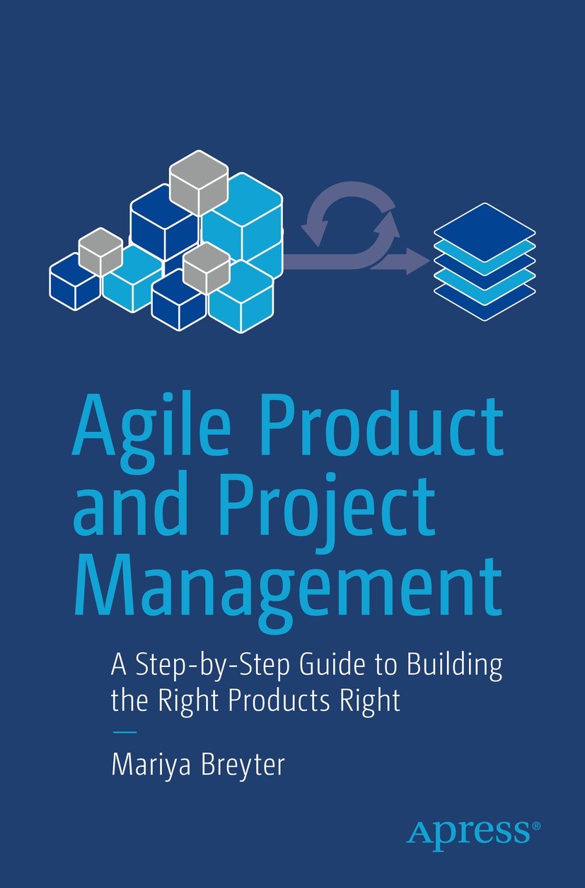 Titlebook: Agile Product and Project Management; A Step-by-Step Guide Mariya Breyter Book 2022 Mariya Breyter 2022 Agile.Agile product management.Prod Titlebook: Agile Product and Project Management; A Step-by-Step Guide Mariya Breyter Book 2022 Mariya Breyter 2022 Agile.Agile product management.Prod