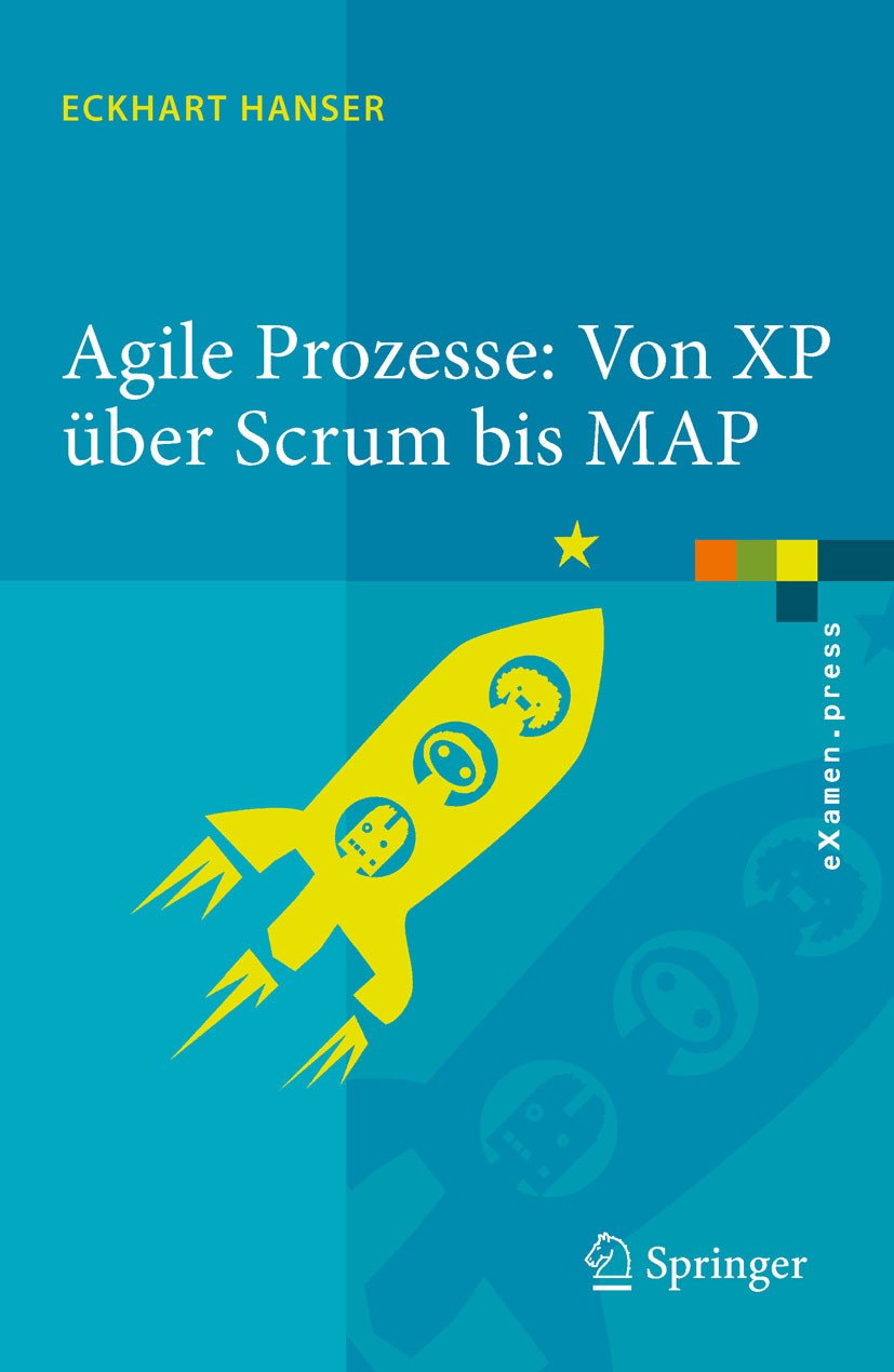 Titlebook: Agile Prozesse: Von XP über Scrum bis MAP; Eckhart Hanser Book 2010 Springer-Verlag Berlin Heidelberg 2010 Entwicklung.Erfolg.Extreme Prog Titlebook: Agile Prozesse: Von XP über Scrum bis MAP; Eckhart Hanser Book 2010 Springer-Verlag Berlin Heidelberg 2010 Entwicklung.Erfolg.Extreme Prog