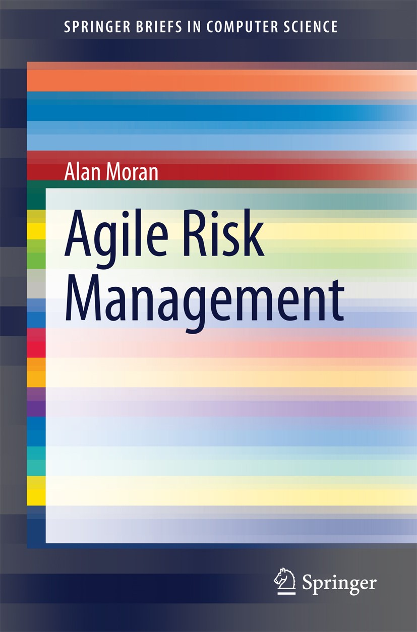 Titlebook: Agile Risk Management; Alan Moran Book 2014 The Author(s) 2014 Agile software development.DSDM.Project management.Risk management.Scrum.XP Titlebook: Agile Risk Management; Alan Moran Book 2014 The Author(s) 2014 Agile software development.DSDM.Project management.Risk management.Scrum.XP