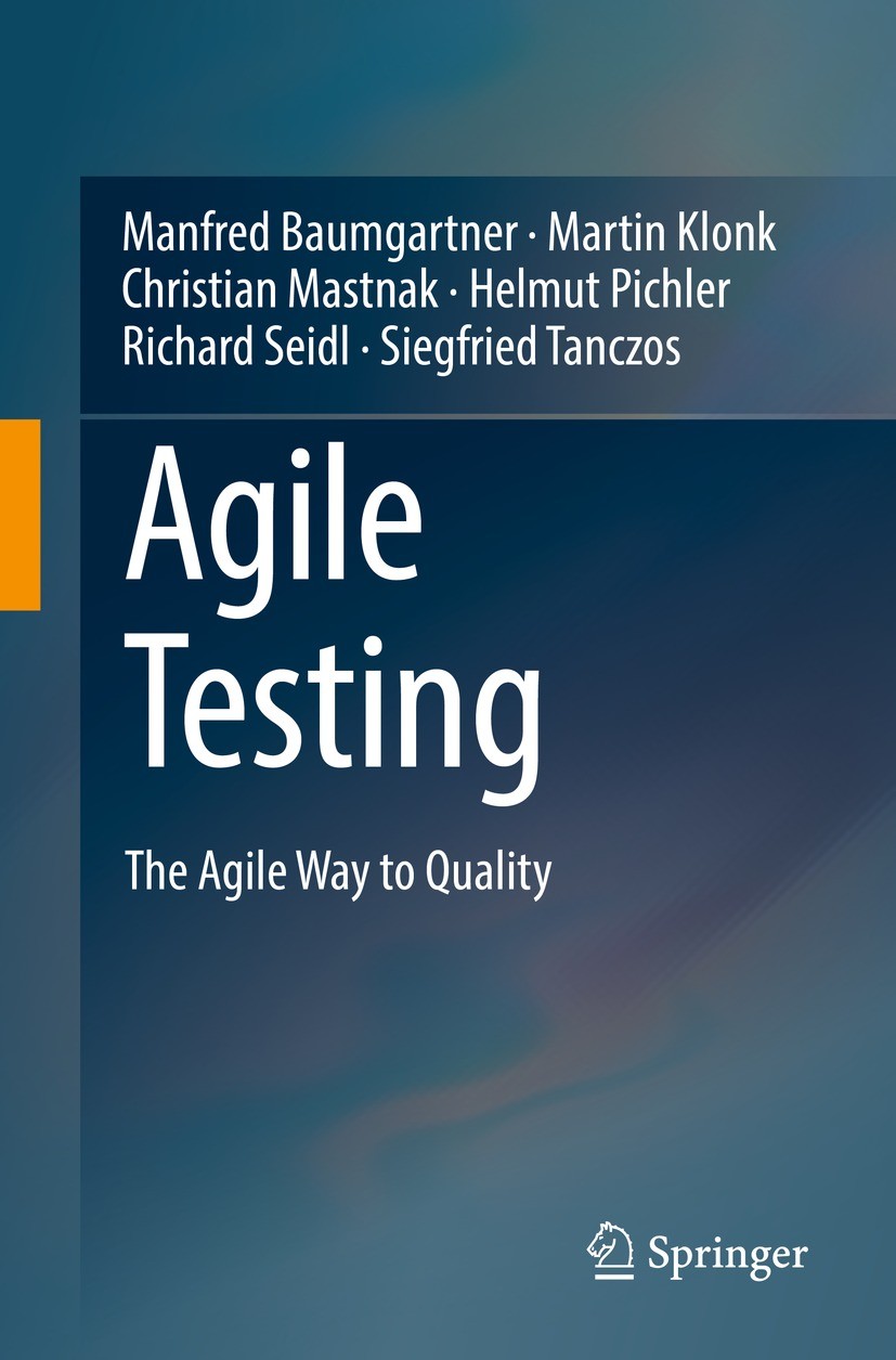 Titlebook: Agile Testing; The Agile Way to Qua Manfred Baumgartner,Martin Klonk,Siegfried Tanczos Book 2021 The Editor(s) (if applicable) and The Auth Titlebook: Agile Testing; The Agile Way to Qua Manfred Baumgartner,Martin Klonk,Siegfried Tanczos Book 2021 The Editor(s) (if applicable) and The Auth