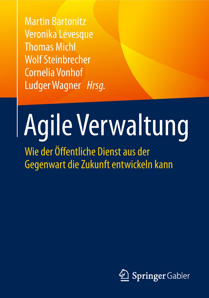Titlebook: Agile Verwaltung; Wie der Öffentliche Martin Bartonitz,Veronika Lévesque,Ludger Wagner Book 2018 Springer-Verlag GmbH Deutschland, ein Tei Titlebook: Agile Verwaltung; Wie der Öffentliche Martin Bartonitz,Veronika Lévesque,Ludger Wagner Book 2018 Springer-Verlag GmbH Deutschland, ein Tei