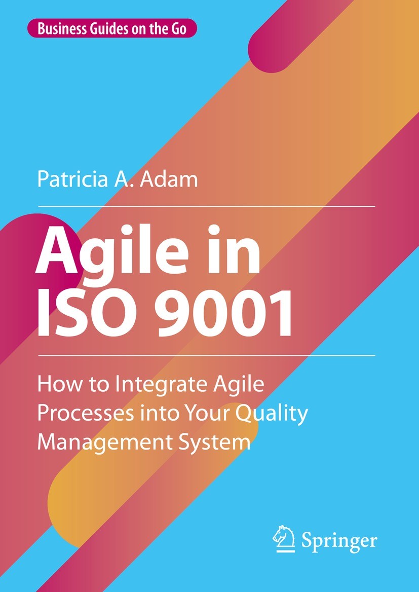 Titlebook: Agile in ISO 9001; How to Integrate Agi Patricia A. Adam Book 2023 The Editor(s) (if applicable) and The Author(s), under exclusive license Titlebook: Agile in ISO 9001; How to Integrate Agi Patricia A. Adam Book 2023 The Editor(s) (if applicable) and The Author(s), under exclusive license