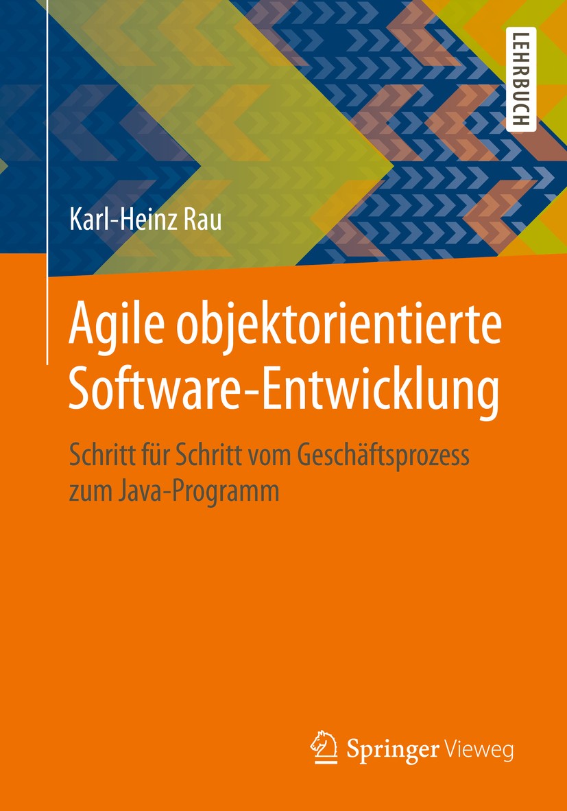 Titlebook: Agile objektorientierte Software-Entwicklung; Schritt für Schritt Karl-Heinz Rau Textbook 20161st edition Springer Fachmedien Wiesbaden 20 Titlebook: Agile objektorientierte Software-Entwicklung; Schritt für Schritt Karl-Heinz Rau Textbook 20161st edition Springer Fachmedien Wiesbaden 20