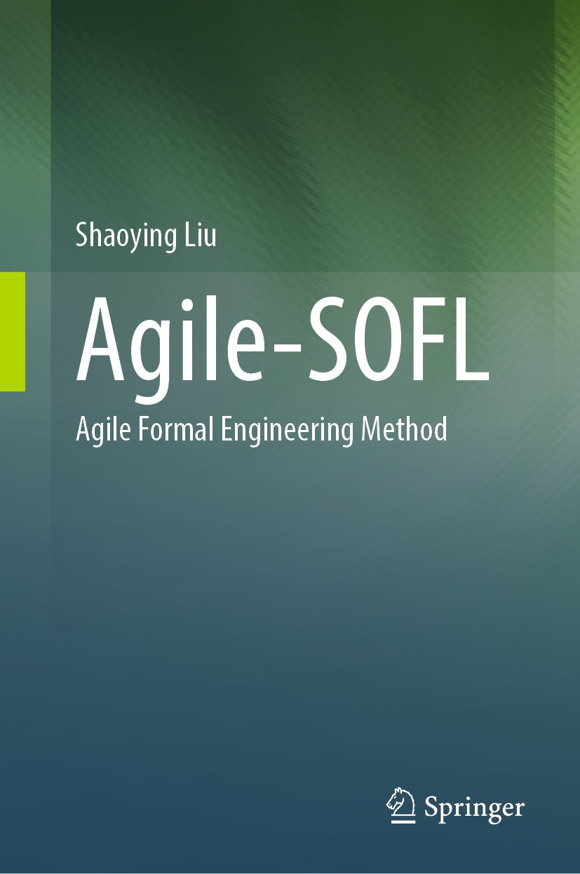 Titlebook: Agile-SOFL; Agile Formal Enginee Shaoying Liu Book 2024 The Editor(s) (if applicable) and The Author(s), under exclusive license to Springe Titlebook: Agile-SOFL; Agile Formal Enginee Shaoying Liu Book 2024 The Editor(s) (if applicable) and The Author(s), under exclusive license to Springe