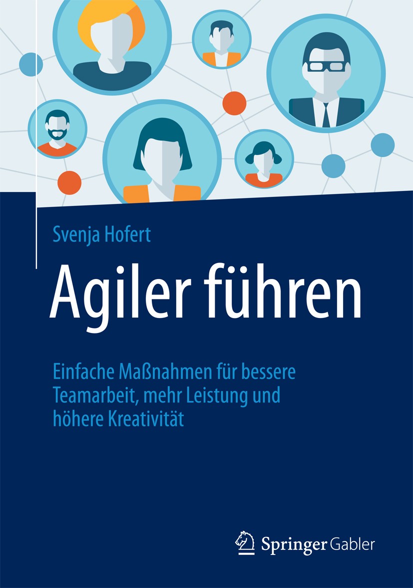 Titlebook: Agiler führen; Einfache Maßnahmen f Svenja Hofert Book 20161st edition Springer Fachmedien Wiesbaden 2016 Agilität.Agil.Standup-Meetings.Ne Titlebook: Agiler führen; Einfache Maßnahmen f Svenja Hofert Book 20161st edition Springer Fachmedien Wiesbaden 2016 Agilität.Agil.Standup-Meetings.Ne
