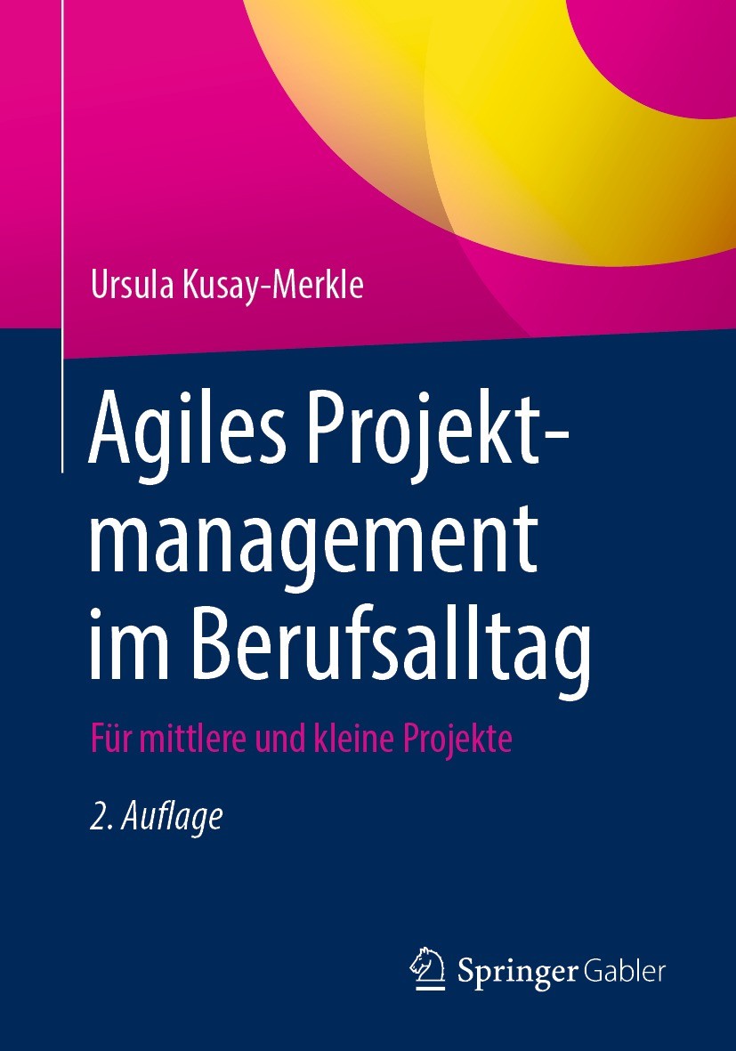 Titlebook: Agiles Projektmanagement im Berufsalltag; Für mittlere und kle Ursula Kusay-Merkle Book 2021Latest edition Springer-Verlag GmbH Deutschland Titlebook: Agiles Projektmanagement im Berufsalltag; Für mittlere und kle Ursula Kusay-Merkle Book 2021Latest edition Springer-Verlag GmbH Deutschland