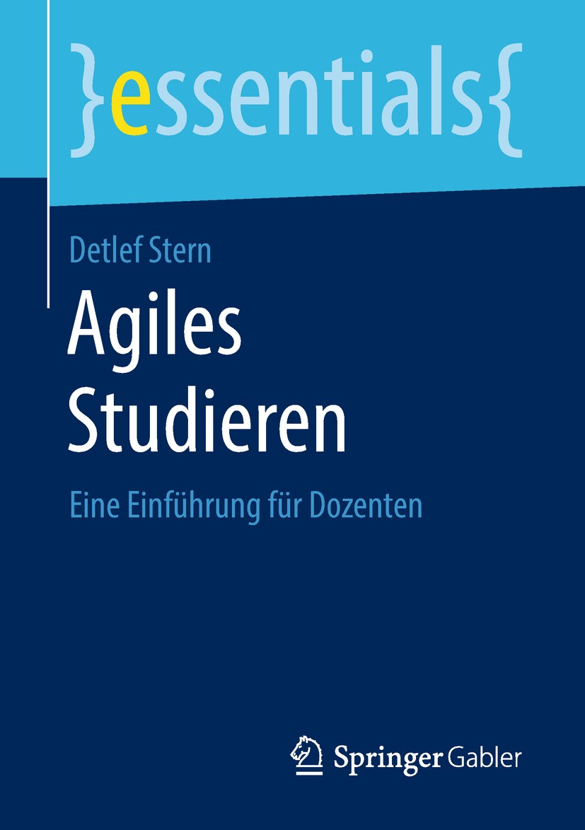 Titlebook: Agiles Studieren; Eine Einführung für Detlef Stern Book 2019 Springer Fachmedien Wiesbaden GmbH, ein Teil von Springer Nature 2019 Agile L Titlebook: Agiles Studieren; Eine Einführung für Detlef Stern Book 2019 Springer Fachmedien Wiesbaden GmbH, ein Teil von Springer Nature 2019 Agile L