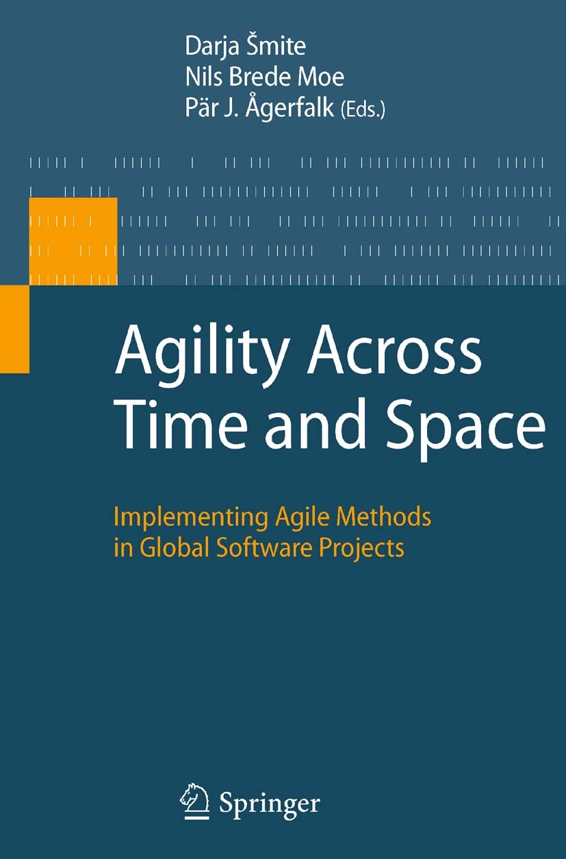 Titlebook: Agility Across Time and Space; Implementing Agile M Darja Šmite,Nils Brede Moe,Pär J. Ågerfalk Book 2010 Springer-Verlag Berlin Heidelberg Titlebook: Agility Across Time and Space; Implementing Agile M Darja Šmite,Nils Brede Moe,Pär J. Ågerfalk Book 2010 Springer-Verlag Berlin Heidelberg