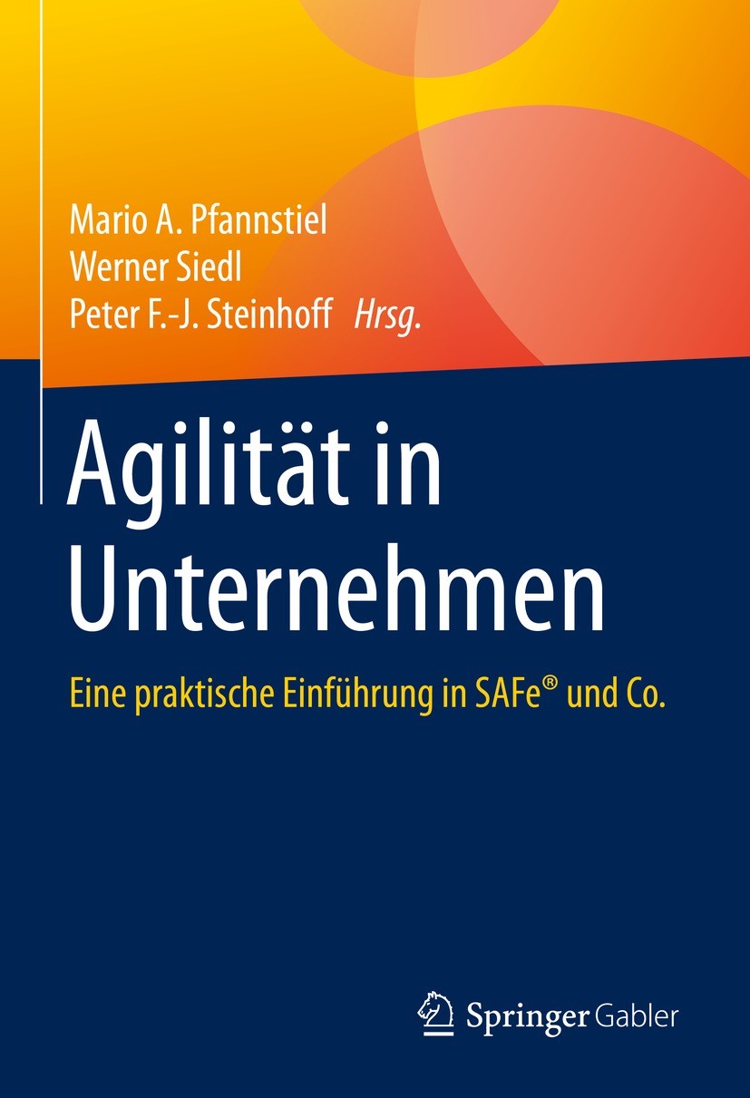 Titlebook: Agilität in Unternehmen; Eine praktische Einf Mario A. Pfannstiel,Werner Siedl,Peter F.-J. Stein Book 2021 Der/die Herausgeber bzw. der/die Titlebook: Agilität in Unternehmen; Eine praktische Einf Mario A. Pfannstiel,Werner Siedl,Peter F.-J. Stein Book 2021 Der/die Herausgeber bzw. der/die