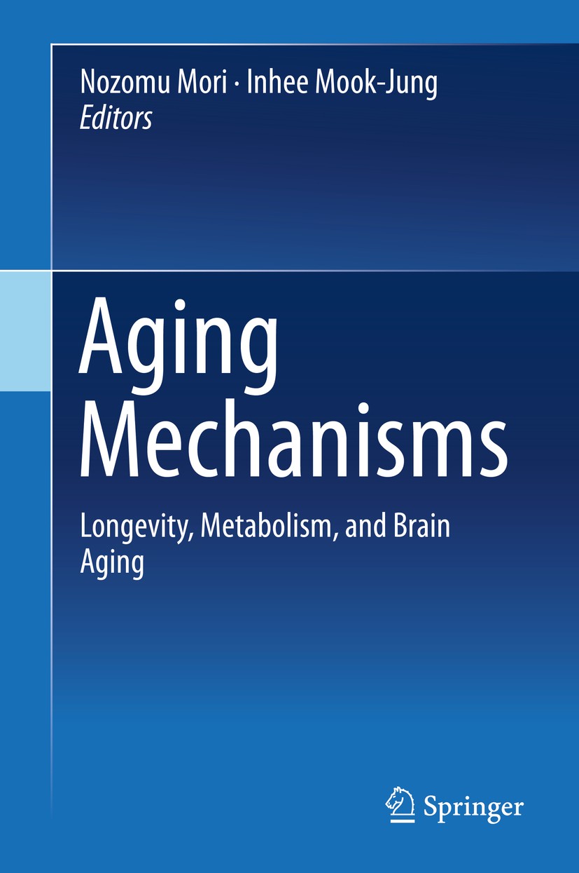Titlebook: Aging Mechanisms; Longevity, Metabolis Nozomu Mori,Inhee Mook-Jung Book 2015 Springer Japan 2015 Aging.Brain.Longevity.Metabolism.Neurodege Titlebook: Aging Mechanisms; Longevity, Metabolis Nozomu Mori,Inhee Mook-Jung Book 2015 Springer Japan 2015 Aging.Brain.Longevity.Metabolism.Neurodege