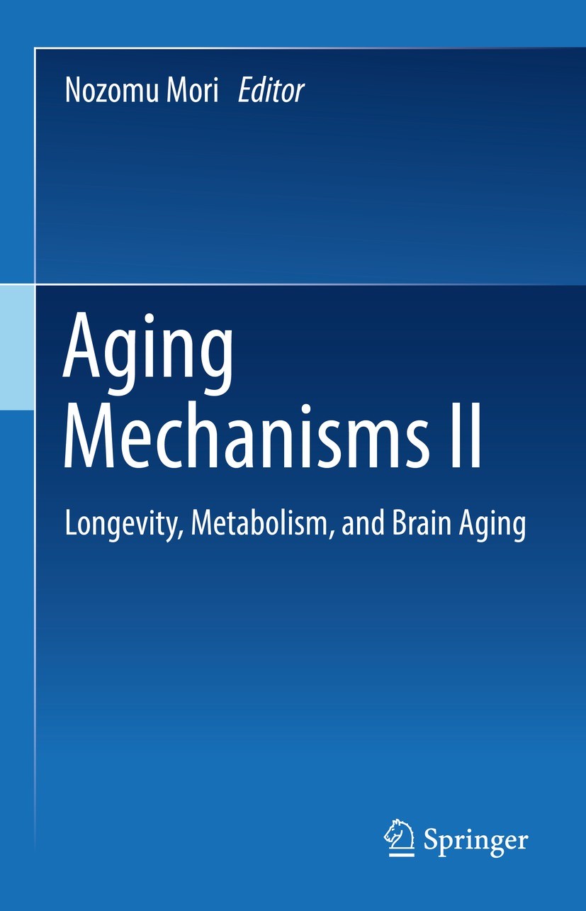 Titlebook: Aging Mechanisms II; Longevity, Metabolis Nozomu Mori Book 2022 The Editor(s) (if applicable) and The Author(s), under exclusive license to Titlebook: Aging Mechanisms II; Longevity, Metabolis Nozomu Mori Book 2022 The Editor(s) (if applicable) and The Author(s), under exclusive license to