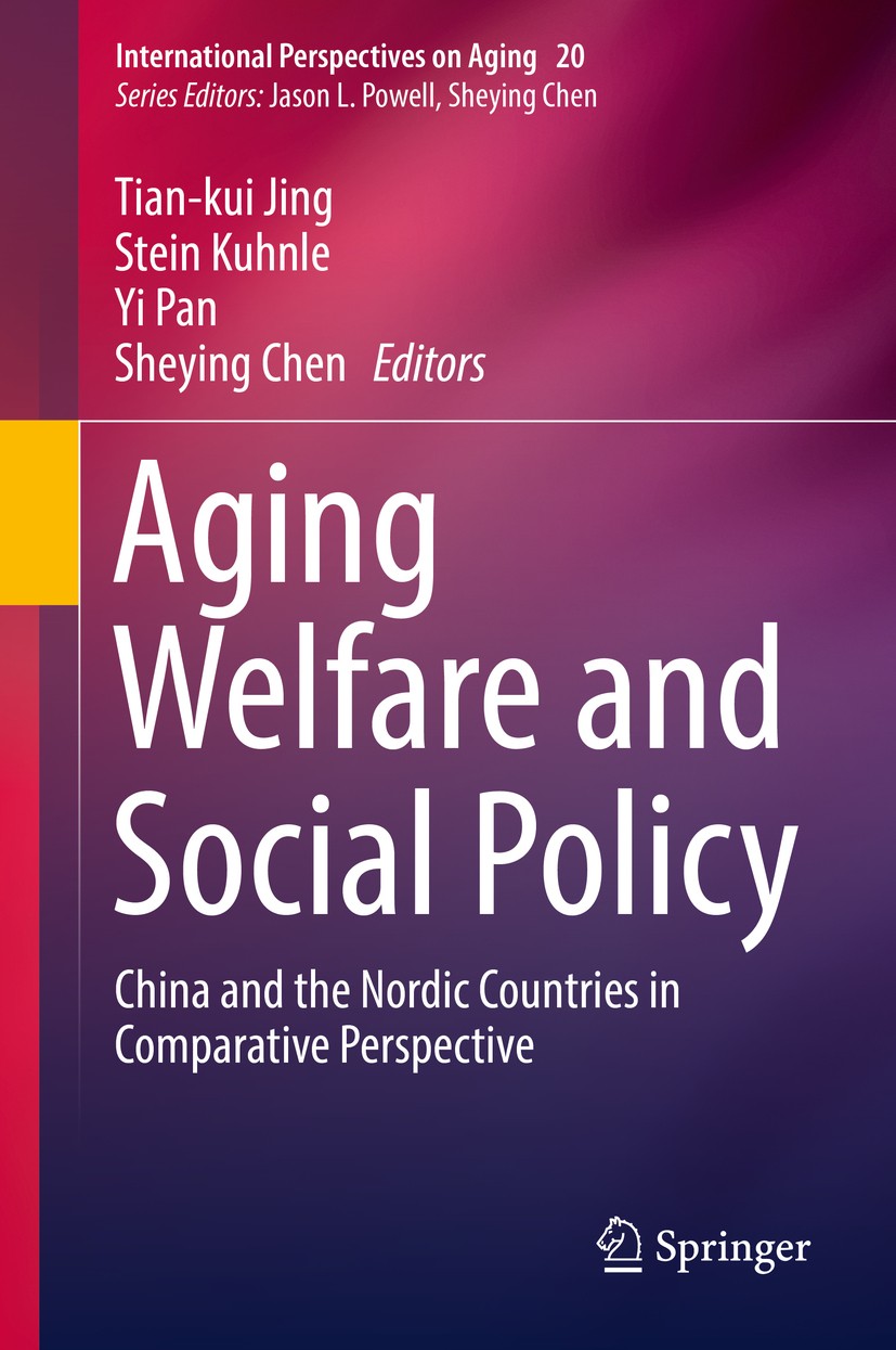 Titlebook: Aging Welfare and Social Policy; China and the Nordic Tian-kui Jing,Stein Kuhnle,Sheying Chen Book 2019 Springer Nature Switzerland AG 2019 Titlebook: Aging Welfare and Social Policy; China and the Nordic Tian-kui Jing,Stein Kuhnle,Sheying Chen Book 2019 Springer Nature Switzerland AG 2019