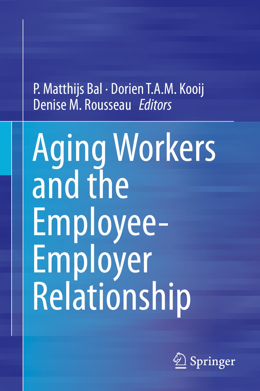 Titlebook: Aging Workers and the Employee-Employer Relationship; P. Matthijs Bal,Dorien T.A.M. Kooij,Denise M. Rous Book 2015 Springer International Titlebook: Aging Workers and the Employee-Employer Relationship; P. Matthijs Bal,Dorien T.A.M. Kooij,Denise M. Rous Book 2015 Springer International