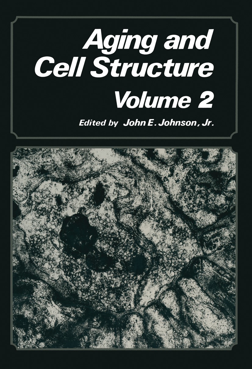 Titlebook: Aging and Cell Structure; Volume 2 John E. Johnson Book 1984 Plenum Press, New York 1984 age.aging.cell.gerontology.tissue Titlebook: Aging and Cell Structure; Volume 2 John E. Johnson Book 1984 Plenum Press, New York 1984 age.aging.cell.gerontology.tissue