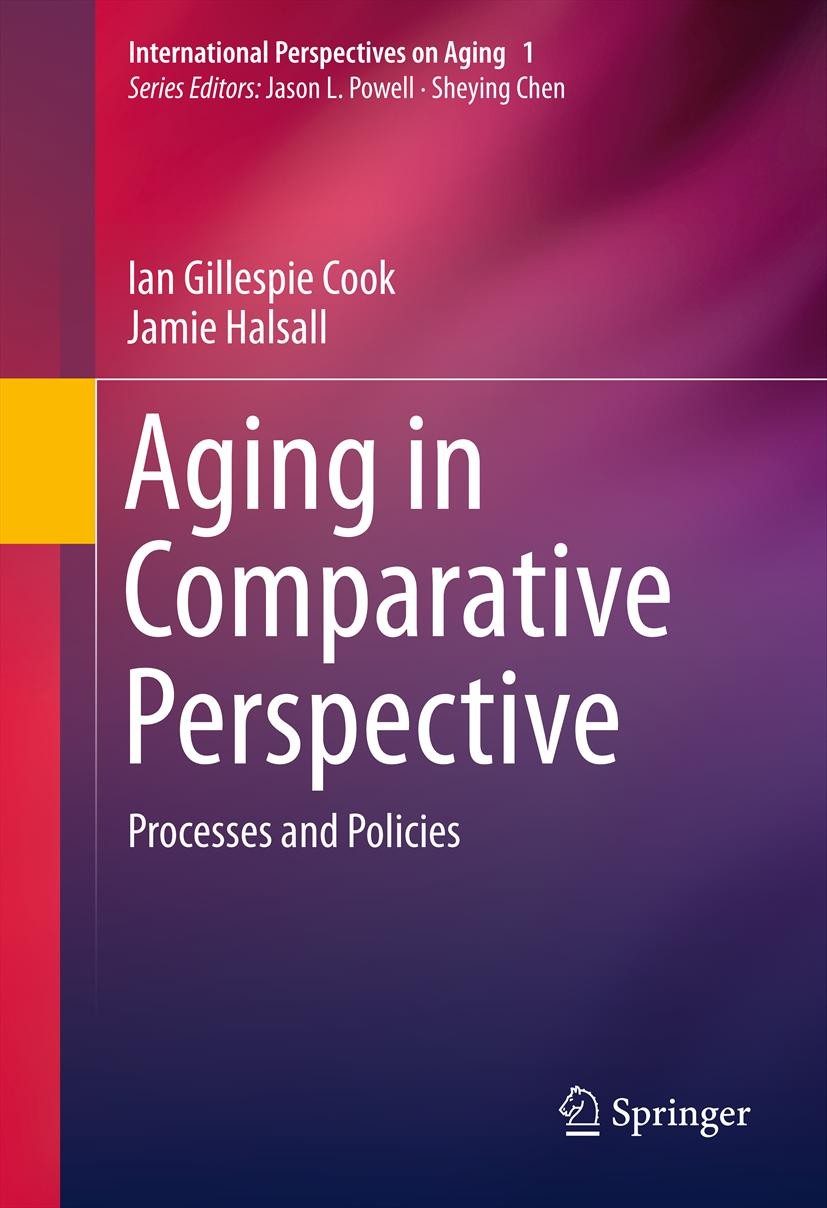 Titlebook: Aging in Comparative Perspective; Processes and Polici Ian Gillespie Cook,Jamie Halsall Book 2012 Springer Science+Business Media, LLC 2012 Titlebook: Aging in Comparative Perspective; Processes and Polici Ian Gillespie Cook,Jamie Halsall Book 2012 Springer Science+Business Media, LLC 2012