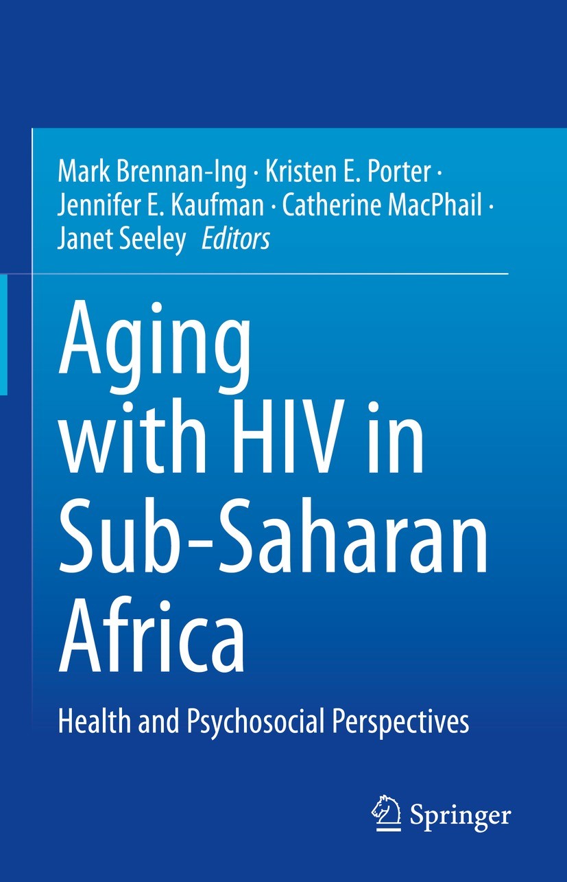 Titlebook: Aging with HIV in Sub-Saharan Africa; Health and Psychosoc Mark Brennan-Ing,Kristen E. Porter,Janet Seeley Book 2022 The Editor(s) (if appl Titlebook: Aging with HIV in Sub-Saharan Africa; Health and Psychosoc Mark Brennan-Ing,Kristen E. Porter,Janet Seeley Book 2022 The Editor(s) (if appl