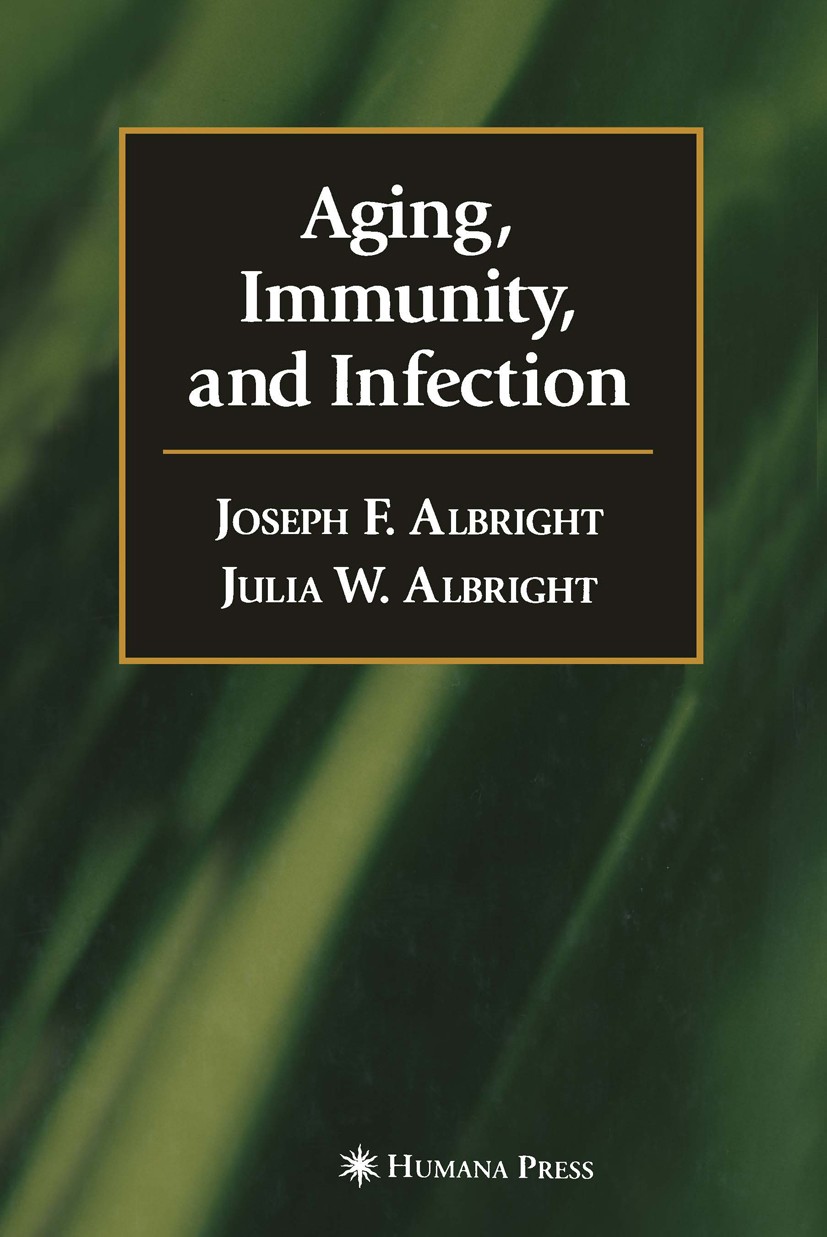 Titlebook: Aging, Immunity, and Infection; Joseph F. Albright,Julia W. Albright Book 2003 Springer Science+Business Media New York 2003 Thymus.antibi Titlebook: Aging, Immunity, and Infection; Joseph F. Albright,Julia W. Albright Book 2003 Springer Science+Business Media New York 2003 Thymus.antibi