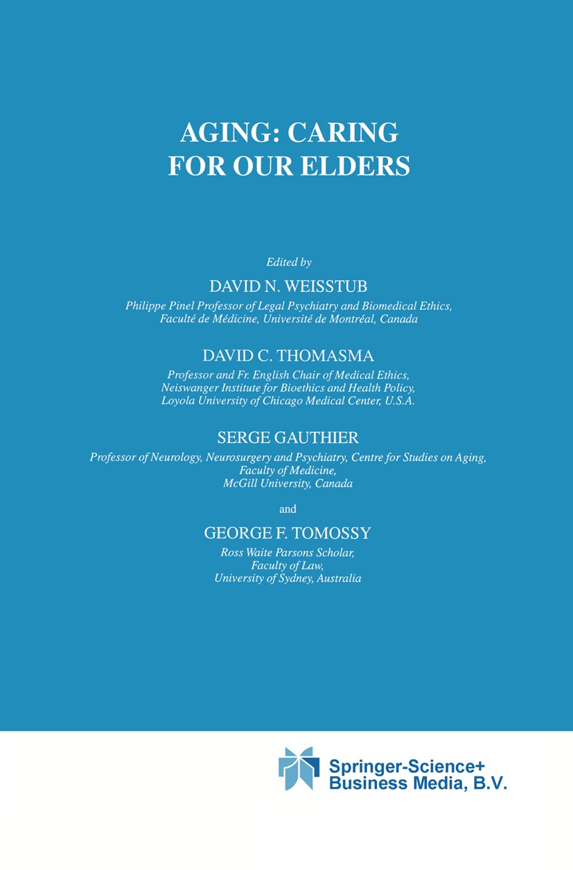 Titlebook: Aging: Caring for Our Elders; David N. Weisstub (Philippe Pinel Professor of Leg Book 2001 Springer Science+Business Media Dordrecht 2001 Titlebook: Aging: Caring for Our Elders; David N. Weisstub (Philippe Pinel Professor of Leg Book 2001 Springer Science+Business Media Dordrecht 2001