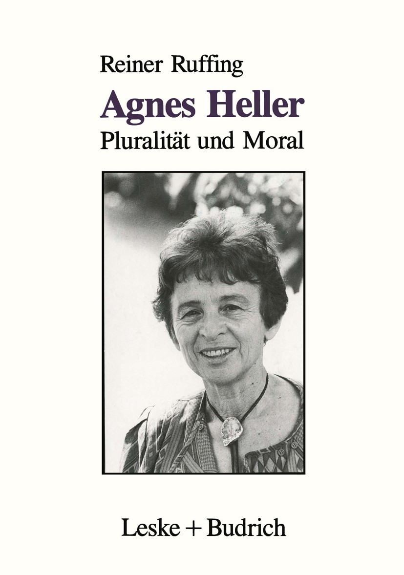 Titlebook: Agnes Heller; Pluralität und Moral Reiner Ruffing Book 1992 Springer Fachmedien Wiesbaden 1992 Demokratie.Entfremdung.Ethik.Gesellschaft.Gl Titlebook: Agnes Heller; Pluralität und Moral Reiner Ruffing Book 1992 Springer Fachmedien Wiesbaden 1992 Demokratie.Entfremdung.Ethik.Gesellschaft.Gl