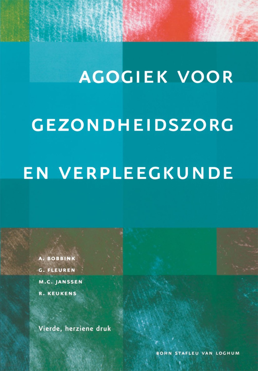 Titlebook: Agogiek voor gezondheidszorg en verpleegkunde; A. Bobbink,G. Fleuren,R. Keukens Textbook 2005Latest edition Bohn Stafleu van Loghum 2005 Titlebook: Agogiek voor gezondheidszorg en verpleegkunde; A. Bobbink,G. Fleuren,R. Keukens Textbook 2005Latest edition Bohn Stafleu van Loghum 2005
