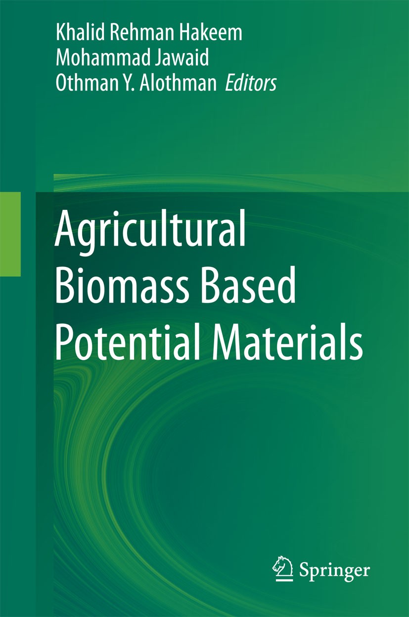 Titlebook: Agricultural Biomass Based Potential Materials; Khalid Rehman Hakeem,Mohammad Jawaid,Othman Y. Alo Book 2015 Springer International Publis Titlebook: Agricultural Biomass Based Potential Materials; Khalid Rehman Hakeem,Mohammad Jawaid,Othman Y. Alo Book 2015 Springer International Publis