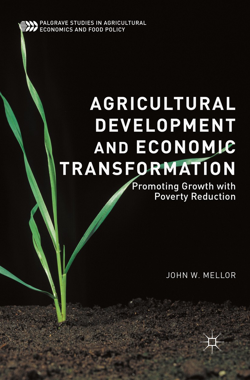 Titlebook: Agricultural Development and Economic Transformation; Promoting Growth wit John W. Mellor Book 2017 The Editor(s) (if applicable) and The A Titlebook: Agricultural Development and Economic Transformation; Promoting Growth wit John W. Mellor Book 2017 The Editor(s) (if applicable) and The A