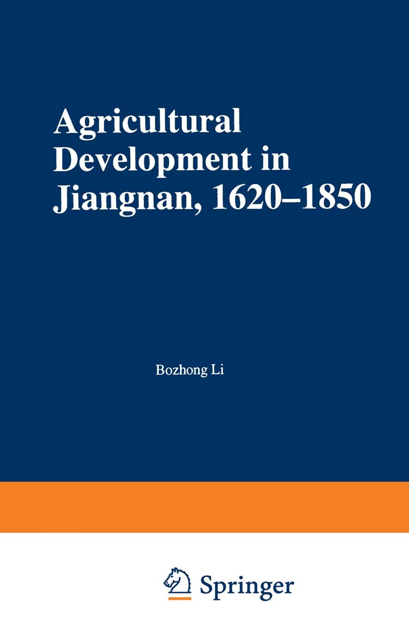 Titlebook: Agricultural Development in Jiangnan, 1620-1850; Bozhong Li Book 1998 Palgrave Macmillan, a division of Macmillan Publishers Limited 1998 Titlebook: Agricultural Development in Jiangnan, 1620-1850; Bozhong Li Book 1998 Palgrave Macmillan, a division of Macmillan Publishers Limited 1998