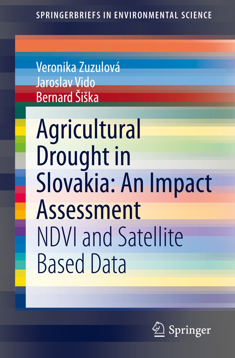 Titlebook: Agricultural Drought in Slovakia: An Impact Assessment; NDVI and Satellite B Veronika Zuzulová,Jaroslav Vido,Bernard Šiška Book 2020 The Au Titlebook: Agricultural Drought in Slovakia: An Impact Assessment; NDVI and Satellite B Veronika Zuzulová,Jaroslav Vido,Bernard Šiška Book 2020 The Au