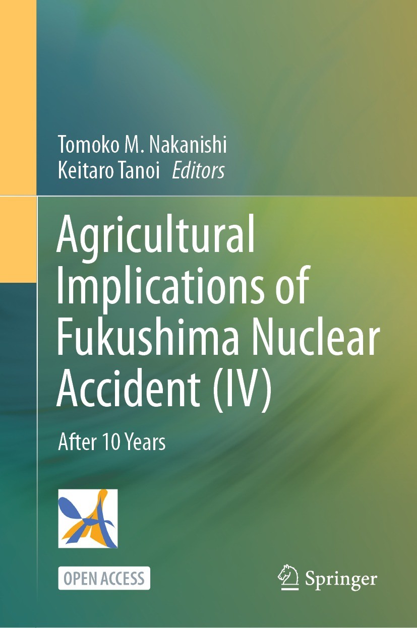 Titlebook: Agricultural Implications of Fukushima Nuclear Accident (IV); After 10 Years Tomoko M. Nakanishi,Keitaro Tanoi Book‘‘‘‘‘‘‘‘ 2023 The Editor Titlebook: Agricultural Implications of Fukushima Nuclear Accident (IV); After 10 Years Tomoko M. Nakanishi,Keitaro Tanoi Book‘‘‘‘‘‘‘‘ 2023 The Editor