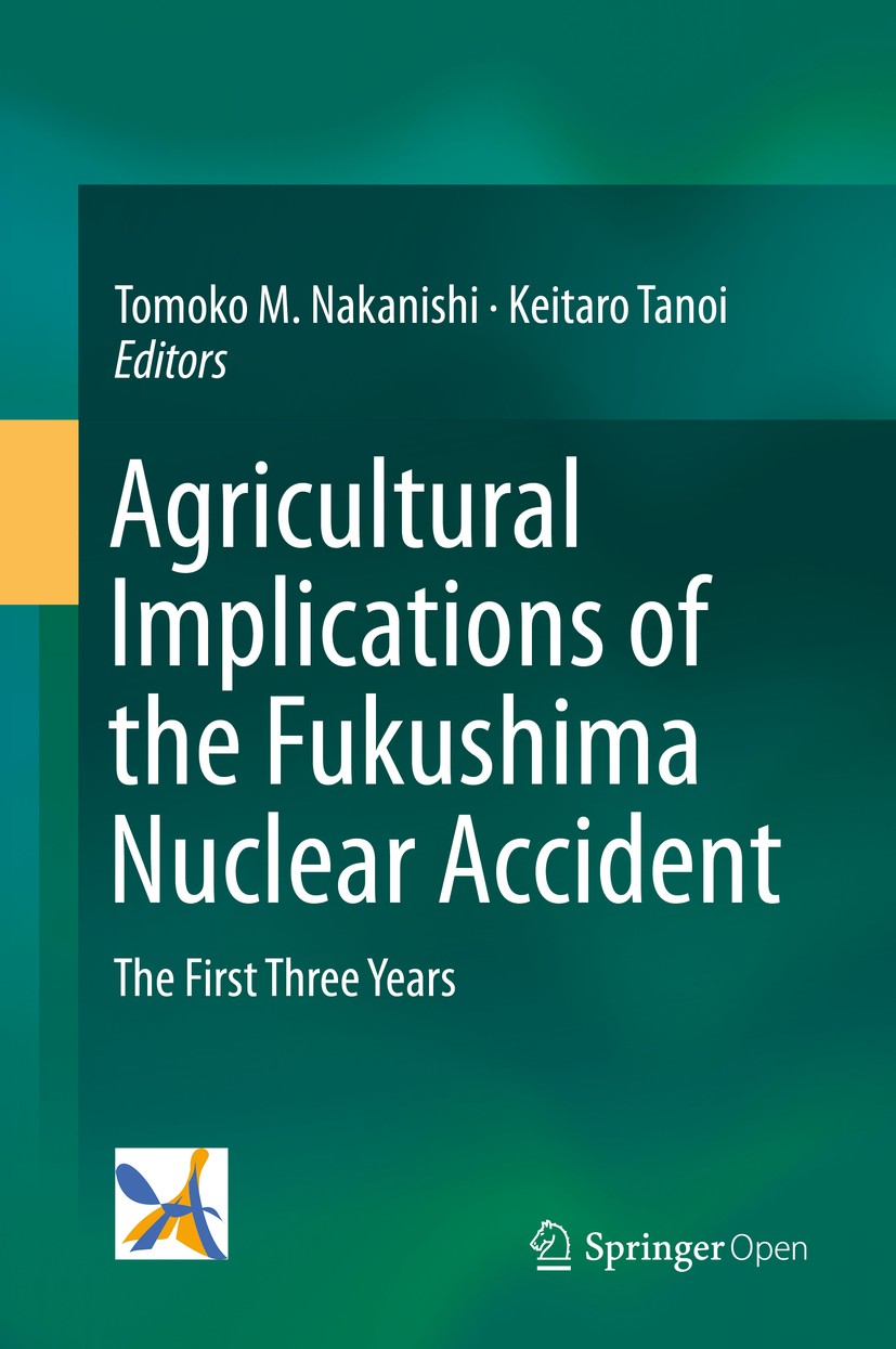 Titlebook: Agricultural Implications of the Fukushima Nuclear Accident; The First Three Year Tomoko M. Nakanishi,Keitaro Tanoi Book‘‘‘‘‘‘‘‘ 2016 The E Titlebook: Agricultural Implications of the Fukushima Nuclear Accident; The First Three Year Tomoko M. Nakanishi,Keitaro Tanoi Book‘‘‘‘‘‘‘‘ 2016 The E
