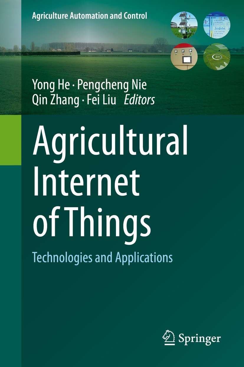 Titlebook: Agricultural Internet of Things; Technologies and App Yong He,Pengcheng Nie,Fei Liu Book 2021 Springer Nature Switzerland AG 2021 Informati Titlebook: Agricultural Internet of Things; Technologies and App Yong He,Pengcheng Nie,Fei Liu Book 2021 Springer Nature Switzerland AG 2021 Informati