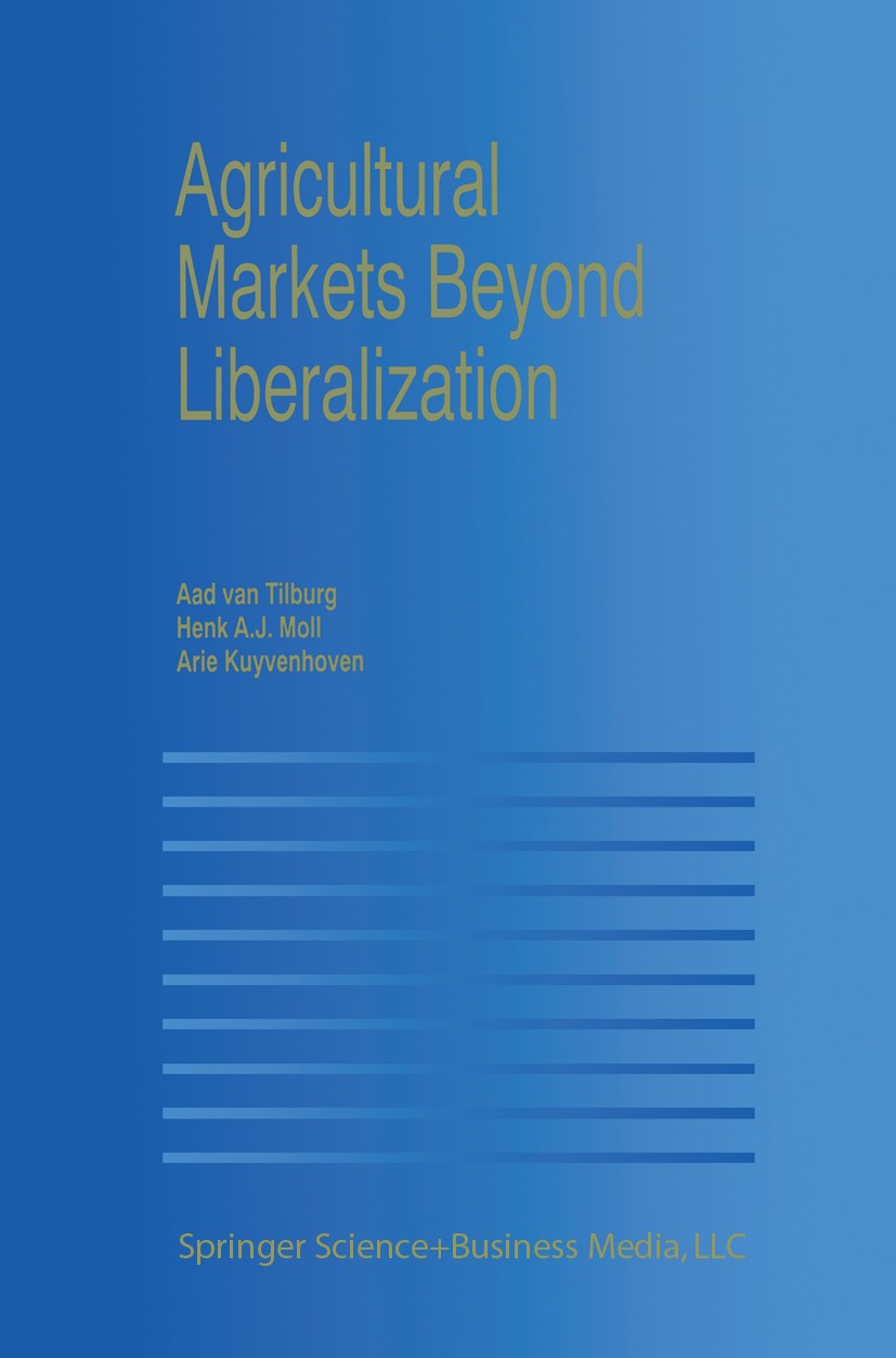 Titlebook: Agricultural Markets Beyond Liberalization; Aad Tilburg,Henk A. J. Moll,Arie Kuyvenhoven Book 2000 Springer Science+Business Media New Yor Titlebook: Agricultural Markets Beyond Liberalization; Aad Tilburg,Henk A. J. Moll,Arie Kuyvenhoven Book 2000 Springer Science+Business Media New Yor