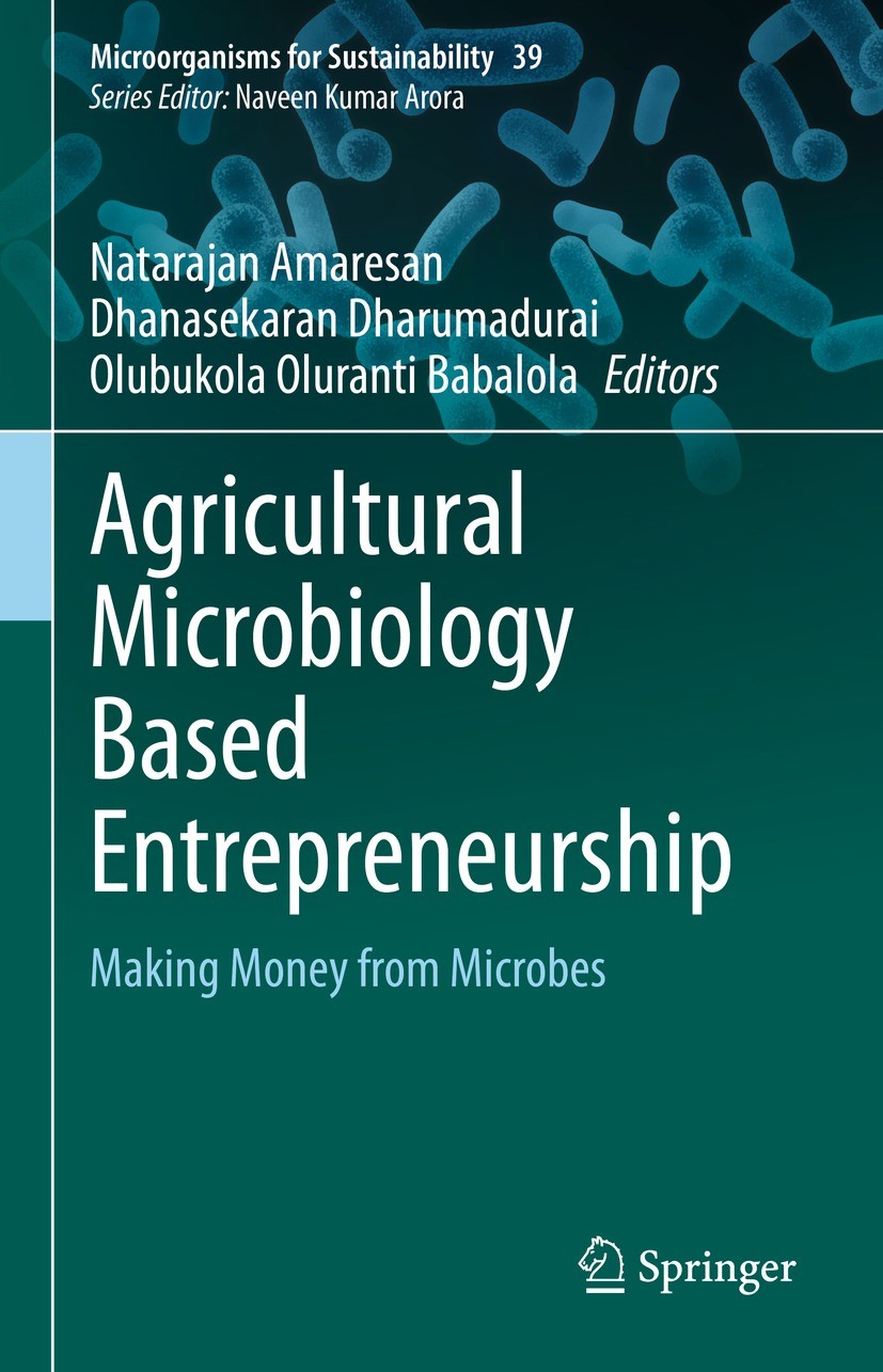 Titlebook: Agricultural Microbiology Based Entrepreneurship; Making Money from Mi Natarajan Amaresan,Dhanasekaran Dharumadurai,Olubu Book 2023 Springe Titlebook: Agricultural Microbiology Based Entrepreneurship; Making Money from Mi Natarajan Amaresan,Dhanasekaran Dharumadurai,Olubu Book 2023 Springe