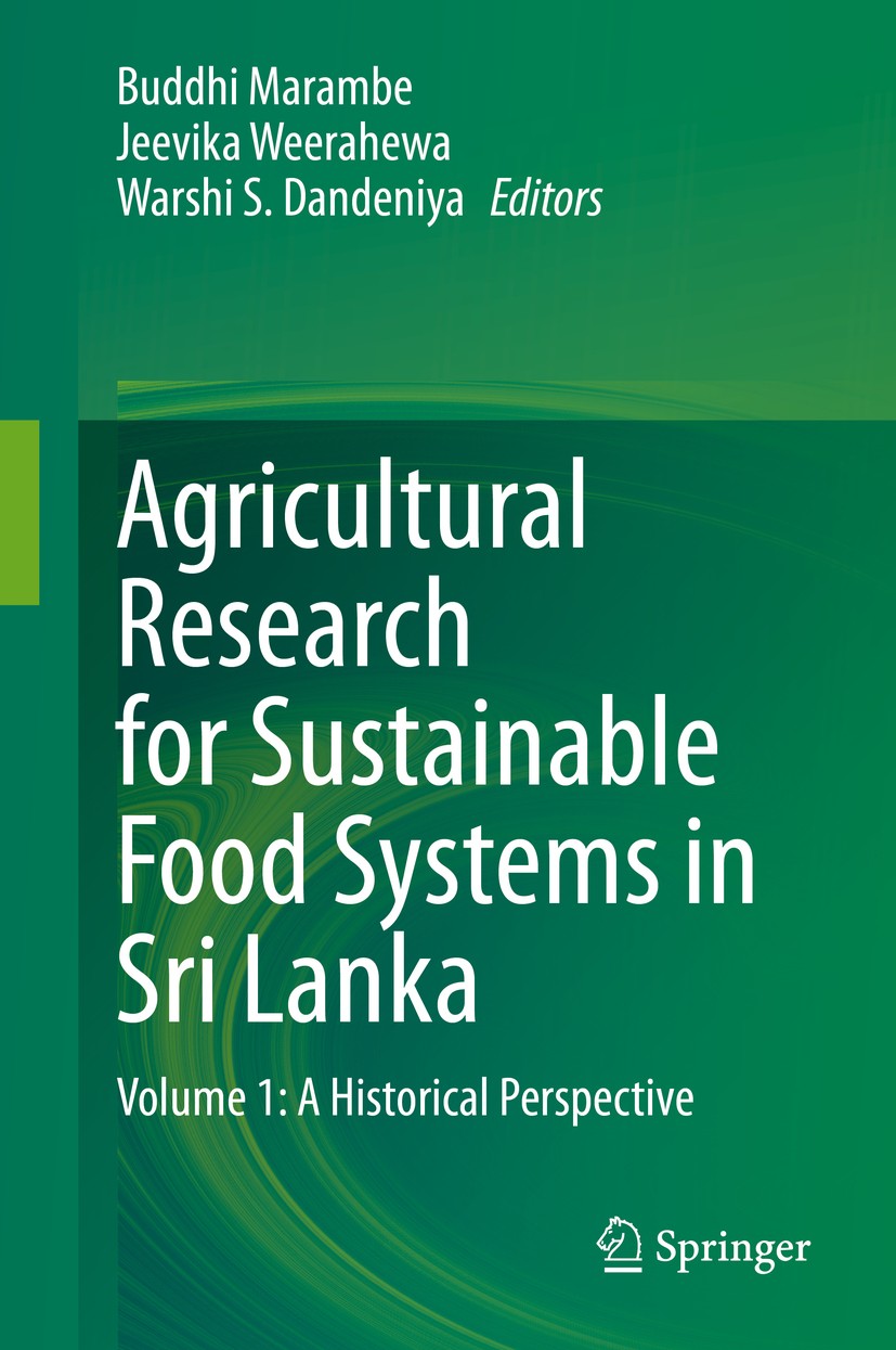 Titlebook: Agricultural Research for Sustainable Food Systems in Sri Lanka; Volume 1: A Historic Buddhi Marambe,Jeevika Weerahewa,Warshi S. Dandeni Bo Titlebook: Agricultural Research for Sustainable Food Systems in Sri Lanka; Volume 1: A Historic Buddhi Marambe,Jeevika Weerahewa,Warshi S. Dandeni Bo