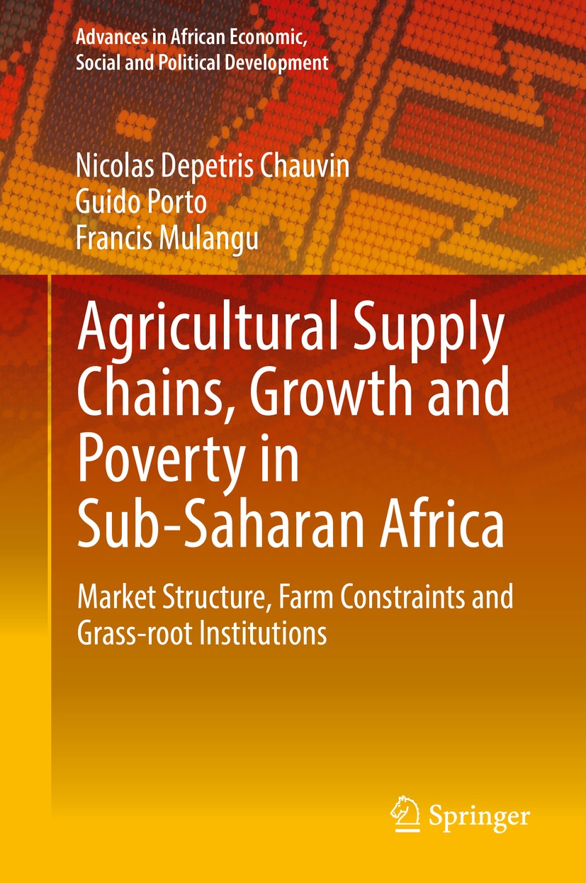 Titlebook: Agricultural Supply Chains, Growth and Poverty in Sub-Saharan Africa; Market Structure, Fa Nicolas Depetris Chauvin,Guido Porto,Francis Mul Titlebook: Agricultural Supply Chains, Growth and Poverty in Sub-Saharan Africa; Market Structure, Fa Nicolas Depetris Chauvin,Guido Porto,Francis Mul