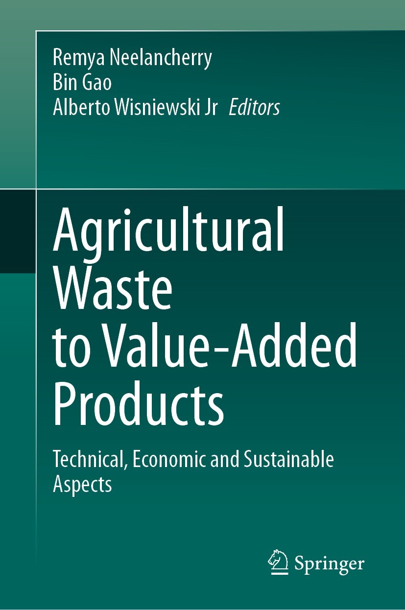 Titlebook: Agricultural Waste to Value-Added Products; Technical, Economic Remya Neelancherry,Bin Gao,Alberto Wisniewski Jr Book 2023 The Editor(s) ( Titlebook: Agricultural Waste to Value-Added Products; Technical, Economic Remya Neelancherry,Bin Gao,Alberto Wisniewski Jr Book 2023 The Editor(s) (