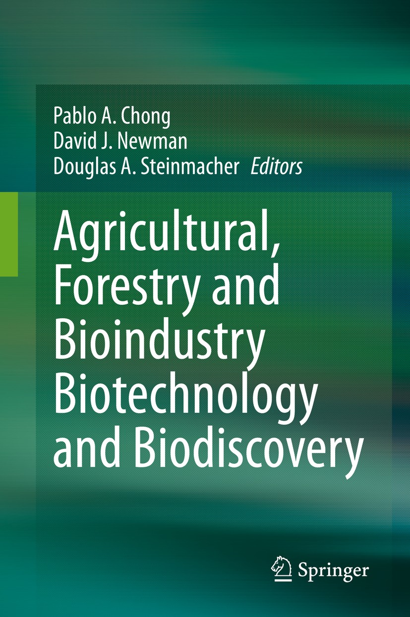Titlebook: Agricultural, Forestry and Bioindustry Biotechnology and Biodiscovery; Pablo A. Chong,David J. Newman,Douglas A. Steinmac Book 2020 Spring Titlebook: Agricultural, Forestry and Bioindustry Biotechnology and Biodiscovery; Pablo A. Chong,David J. Newman,Douglas A. Steinmac Book 2020 Spring